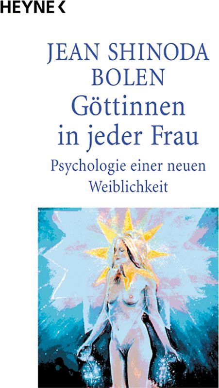 Göttinnen in jeder Frau. Psychologie einer neuen Weiblichkeit