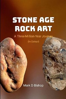 Stone Age Rock Art, A Three-Million-Year Journey (In Colour)