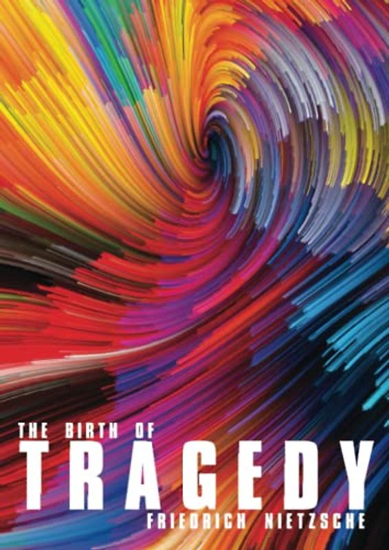 The Birth of Tragedy: Die Geburt der Tragödie [German Text and English Translation] with Introduction by H. L. Mencken from The Philosophy of Friedrich Nietzsche: "Dionysus versus Apollo"