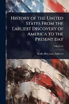 History of the United States From the Earliest Discovery of America to the Present day
