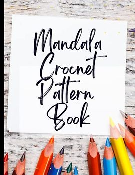Stress Relief Mandala Crochet Pattern Book: Positivity & Relaxation for Stress Relief Mandala Crochet Pattern Book|Coloring Your Way to a Calmer Mind|Appreciate Yourself Today