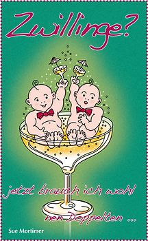 Zwillinge? Jetzt brauch ich wohl nen Doppelten ...