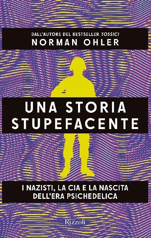 Una storia stupefacente. I nazisti, la CIA e la nascita dell'era psichedelica