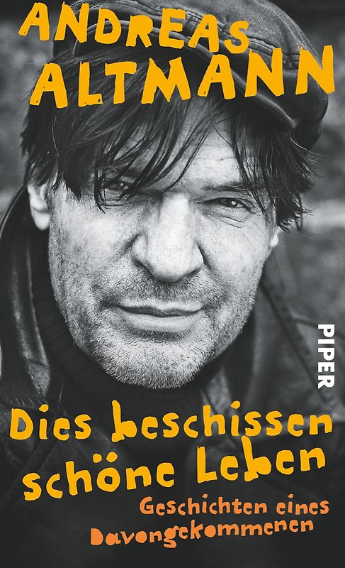 Dies beschissen schöne Leben. Geschichten eines Davongekommenen