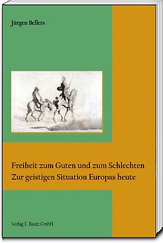 Freiheit zum Guten und zum Schlechten