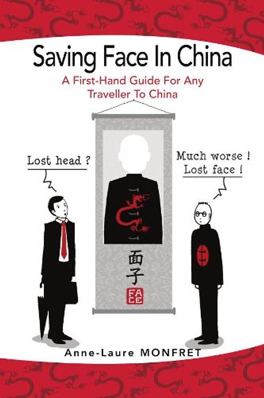 Saving Face In China: A First-Hand Guide For Any Traveller To China - Monfret, Anne-Laure