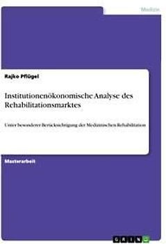 Institutionenökonomische Analyse des Rehabilitationsmarktes