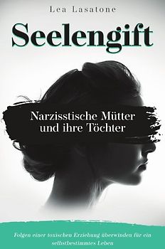 Seelengift Narzisstische Mütter und ihre Töchter