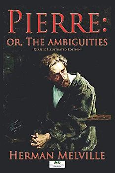 Pierre, or the Ambiguities (Illustrated Edition)