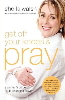 Get Off Your Knees and Pray