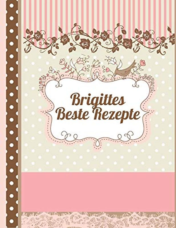 Brigittes Beste Rezepte: Das personalisierte Rezeptbuch "Brigitte" zum Selberschreiben für 120 Rezept Favoriten mit Inhaltsverzeichnis uvm. – edles, ... Design - ca. A4 Softcover (leeres Kochbuch)