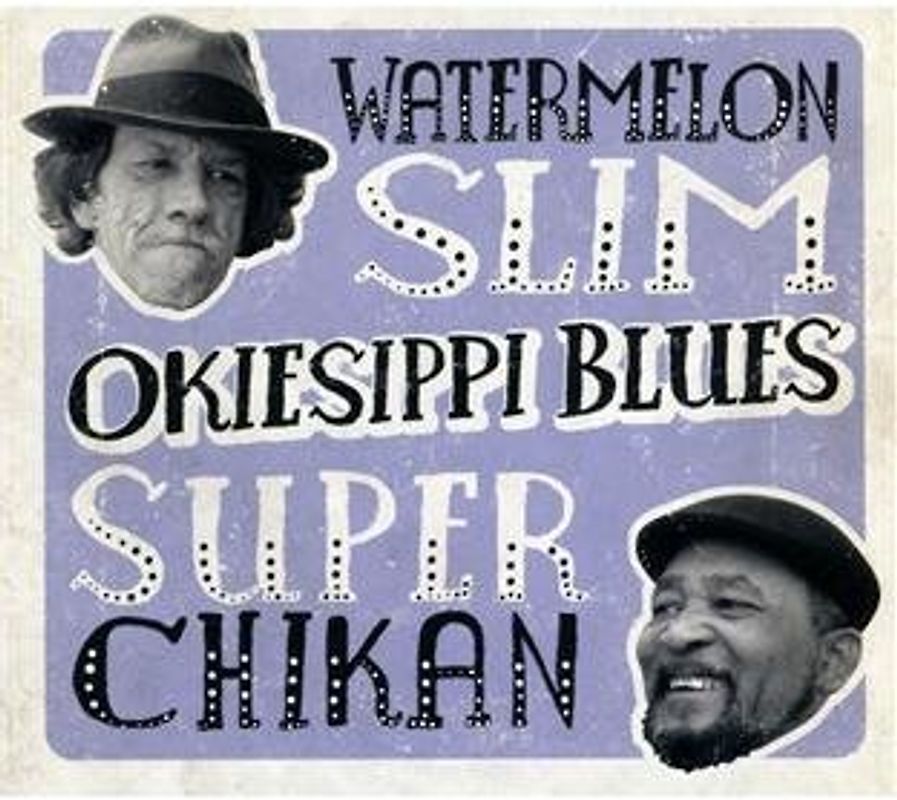 Watermelon Slim & Super Chikan - Okiesippi Blues