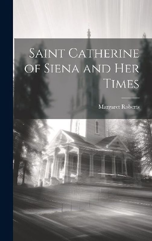 Saint Catherine of Siena and Her Times