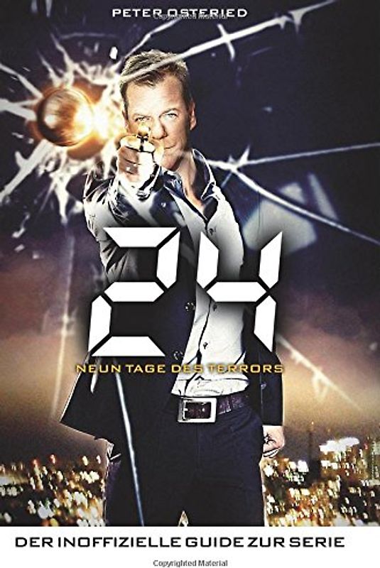 24 - Neun Tage des Terrors: Der inoffizielle Guide zur Serie - Osteried, Peter