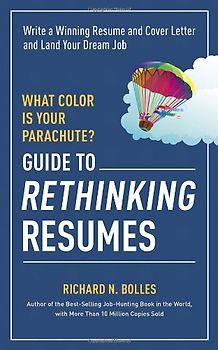 What Color Is Your Parachute? Guide to Rethinking Resumes: Write a Winning Resume and Cover Letter and Land Your Dream Interview - Bolles, Richard N.