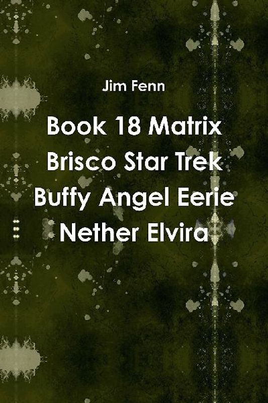 Book 18 Matrix Brisco Star Trek Buffy Angel Eerie Nether Elvira
