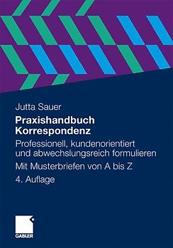 Praxishandbuch Korrespondenz. Professionell, kundenorientiert und abwechslungsreich formulieren. Mit Musterbriefen von A bis Z