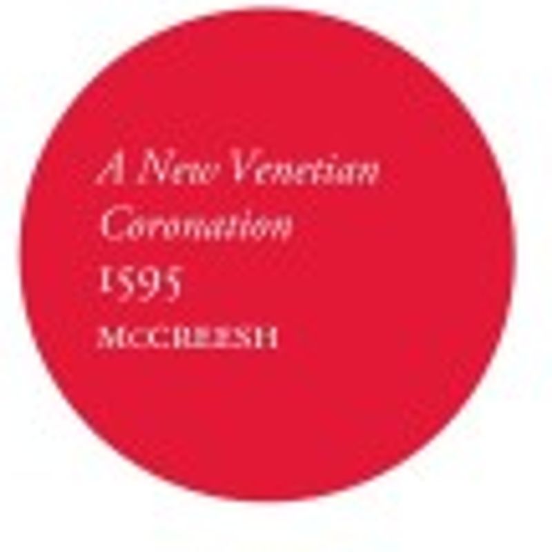Mccreesh - A New Venetian Coronation (1595)