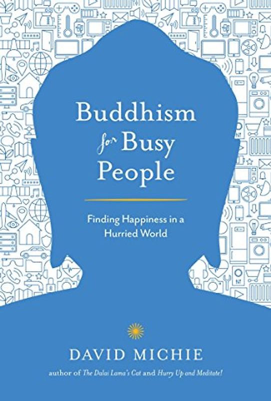 Buddhism for Busy People: Finding Happiness in a Hurried World