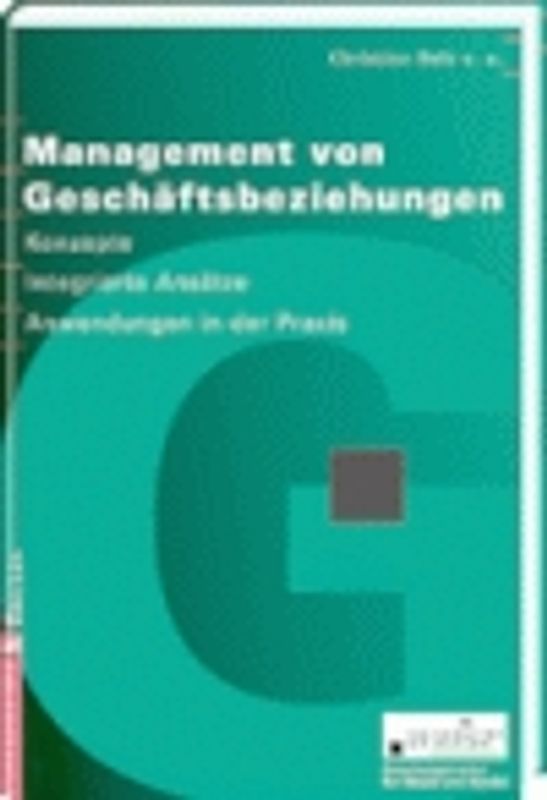 Management von Geschäftsbeziehungen. Konzepte - Integrierte Ansätze - Anwendungen in der Praxis