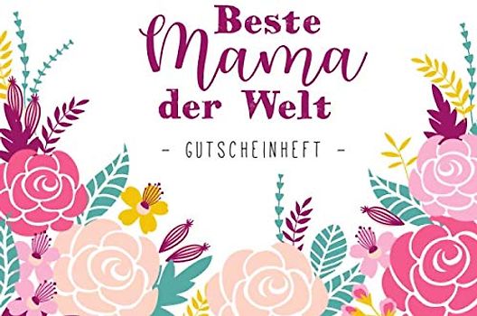 Beste Mama der Welt - Gutscheinheft: kleines Gutscheinbuch als Geschenk für Mama zum Muttertag / Geburtstag mit 12 vollfarbigen Blanko Gutscheinen zum selber Ausfüllen