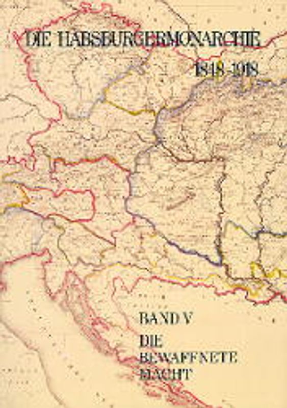 Die Habsburgermonarchie 1848-1918 / Die Habsburgermonarchie 1848-1918 Band V: Die bewaffnete Macht