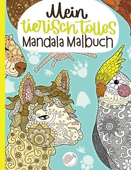 Mein tierisch tolles Mandala Malbuch: 55 wunderschöne und einzigartige Tier - Mandalas für Kinder ab 10 Jahren zum Ausmalen und Entspannen.
