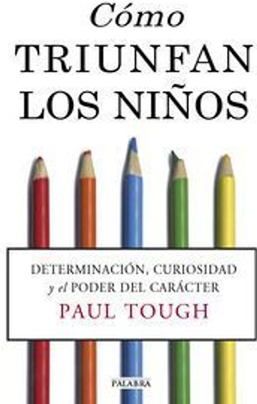Cómo triunfan los niños : determinación, curiosidad y el poder del carácter