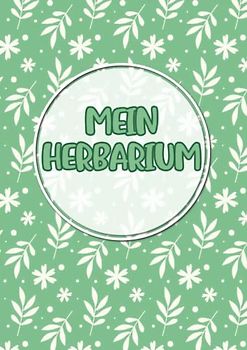Mein Herbarium: Großes Buch zur Pflanzenaufbewahrung | mit vorgefertigten Etiketten zur Pflanzenbestimmung | ausreichend Platz für getrocknete Blüten und Blätter | Motiv: Blätter grün