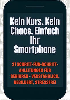 Kein Kurs. Kein Chaos. Einfach Ihr Smartphone