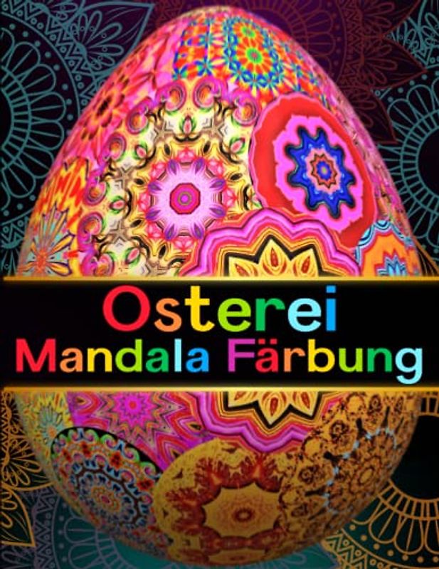 Osterei Mandala Färbung: Jumbo-Oster-Malbuch für Erwachsene; 100 geometrische Muster und Mandalas zum Ausmalen