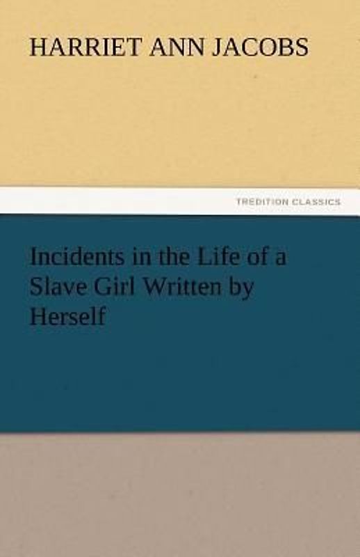 Incidents in the Life of a Slave Girl Written by Herself