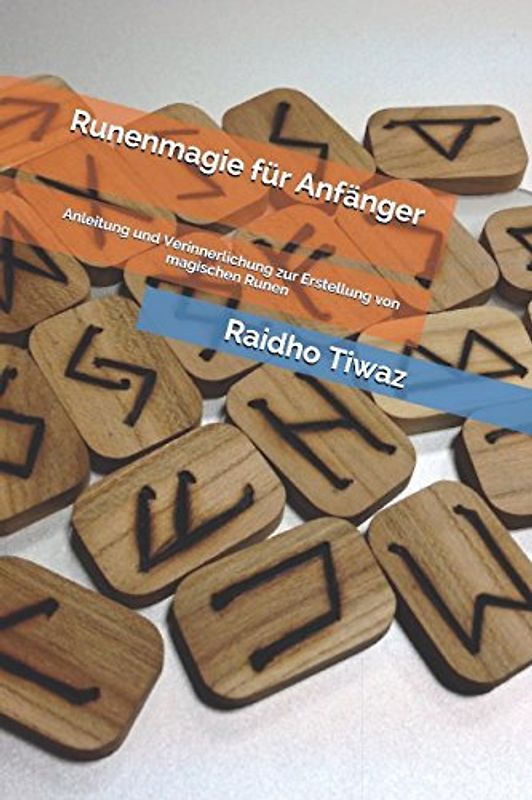 Runenmagie für Anfänger: Anleitung und Verinnerlichung zur Erstellung von magischen Runen