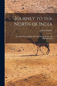 Journey to the North of India: Overland From England, Through Russia, Persia, and Affghaunistaun