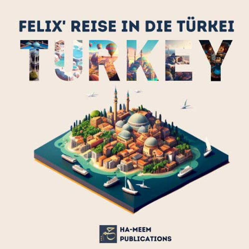 Felix' Reise in die Türkei: Ein Kinder-Gedicht