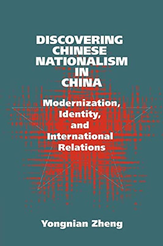 Discovering Chinese Nationalism in China: Modernization, Identity, and International Relations (Cambridge Asia-Pacific Studies)