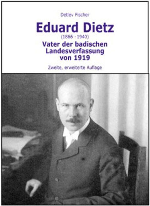 Eduard Dietz (1866-1940). Vater der badischen Landesverfassung von 1919