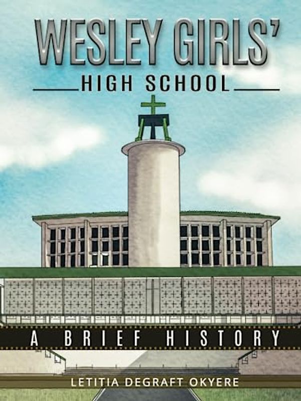 Wesley Girls’ High School: A Brief History