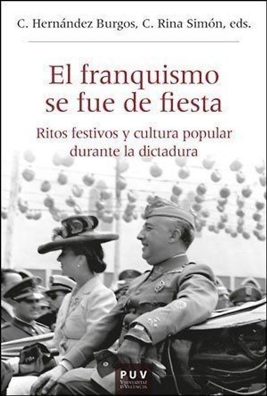 El franquismo se fue de fiesta : ritos festivos y cultura popular durante la dictadura