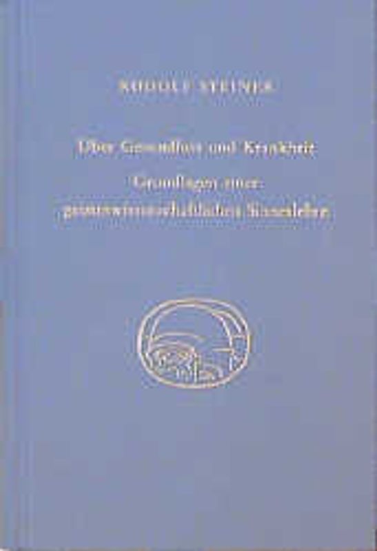 Über Gesundheit und Krankheit. Grundlagen einer geiteswissenschaftlichen Sinneslehre