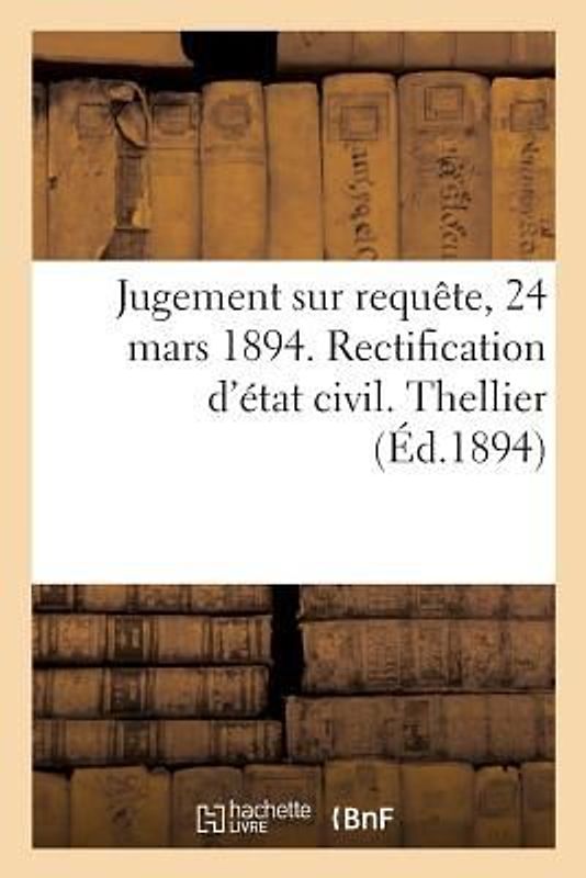 Jugement Sur Requête, 24 Mars 1894. Rectification d'État Civil. Thellier