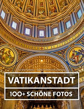 Vatikan Fotobuch - Große Erstaunliche Sammlung: 100 Wunderschöne Bildern - Vatikanstadt - Für Kinder und Erwachsene