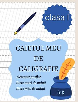 CAIETUL MEU DE CALIGRAFIE: Învăț să scriu caligrafic