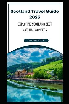 Scotland travel guide 2023: Exploring Scotland Best Natural Wonders