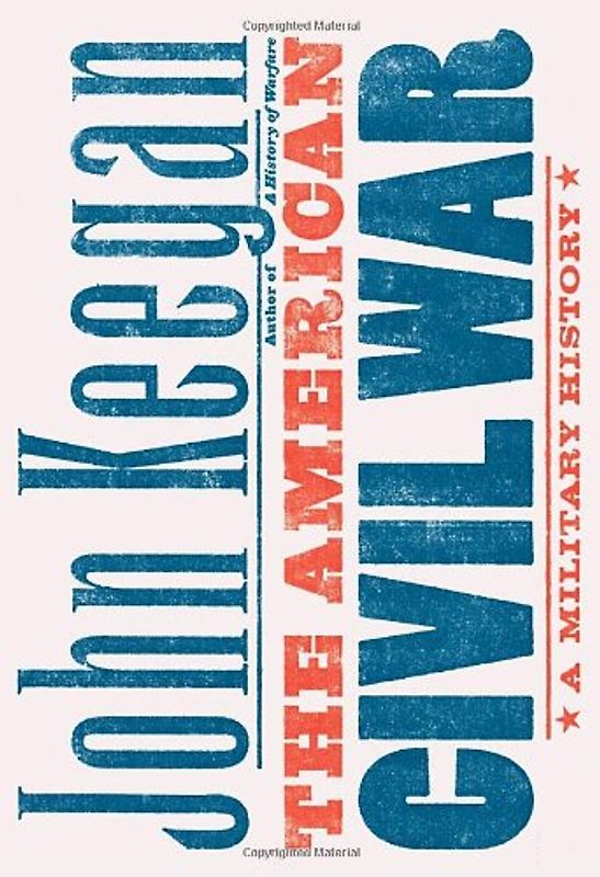 The American Civil War: A Military History - John Keegan