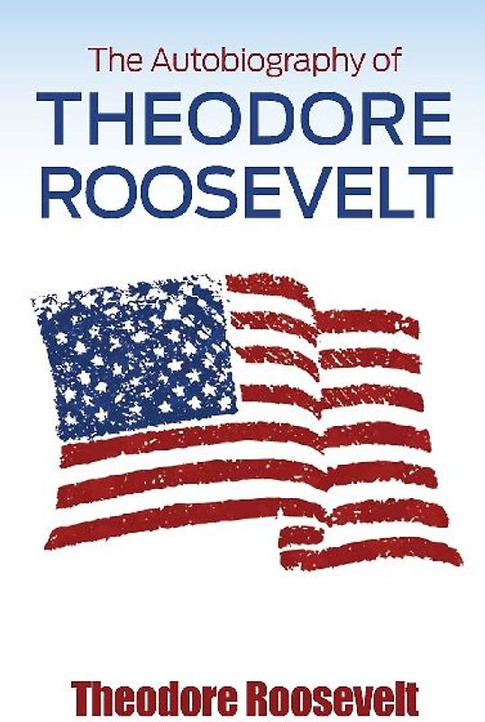 The Autobiography of Theodore Roosevelt