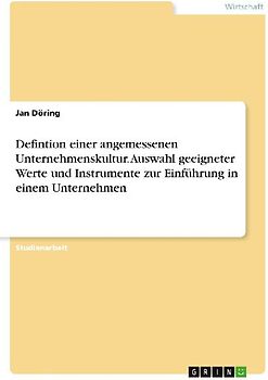 Defintion einer angemessenen Unternehmenskultur. Auswahl geeigneter Werte und Instrumente zur Einführung in einem Unternehmen