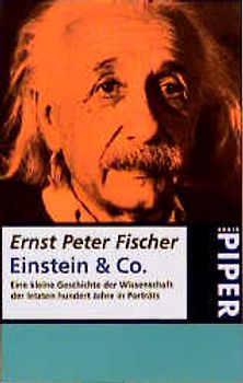 Einstein & Co. Eine kleine Geschichte der Wissenschaft der letzten hundert Jahre in Porträts