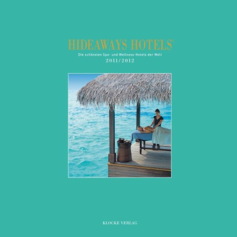 Hideaways Hotels. Die schönsten Spa- und Wellness-Hotels / 2011/2012