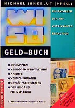 WISO Geld-Buch. Einkommen, Vermögensverwaltung, Kredite, Versicherungen, Gewährleistungen, der Umgang mit dem Euro. Ein Ratgeber der ZDF-Wirtschaftsredaktion